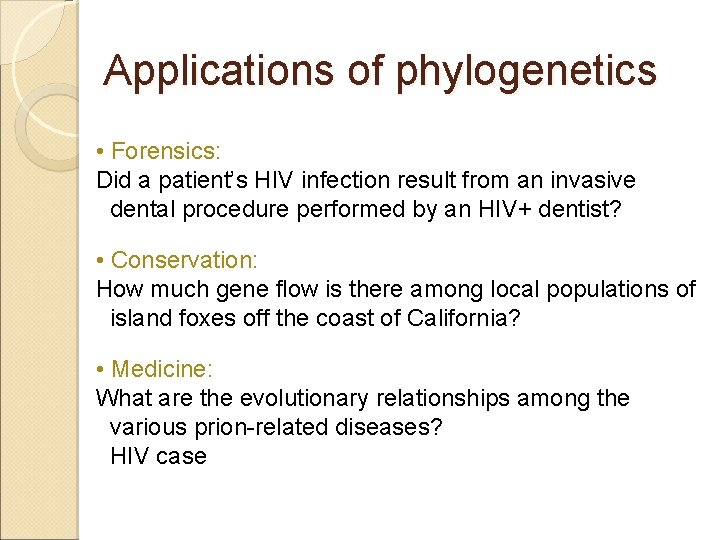 Applications of phylogenetics • Forensics: Did a patient’s HIV infection result from an invasive