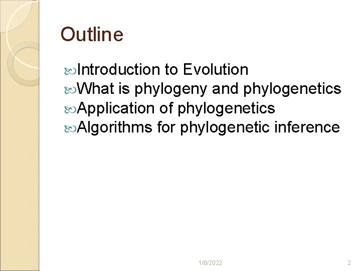 Outline Introduction to Evolution What is phylogeny and phylogenetics Application of phylogenetics Algorithms for