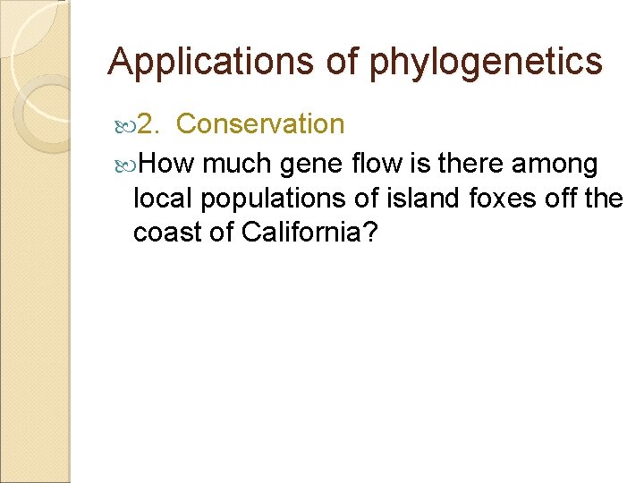 Applications of phylogenetics 2. Conservation How much gene flow is there among local populations