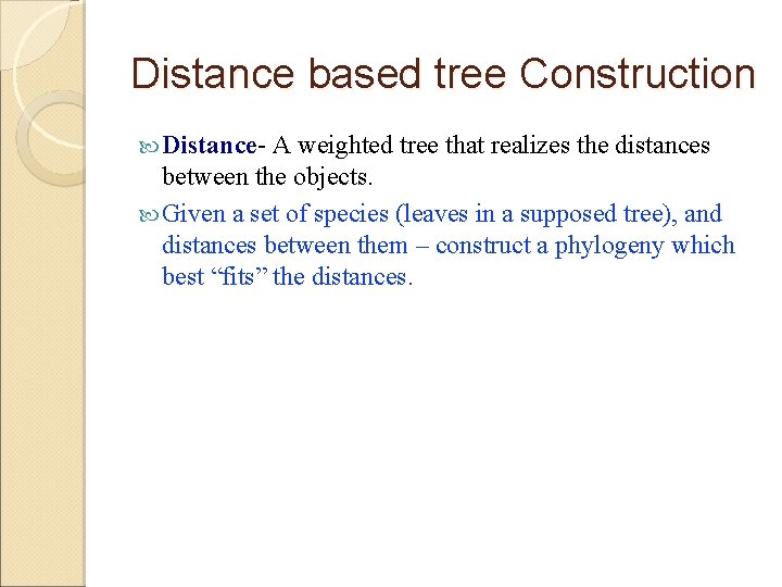 Distance based tree Construction Distance- A weighted tree that realizes the distances between the