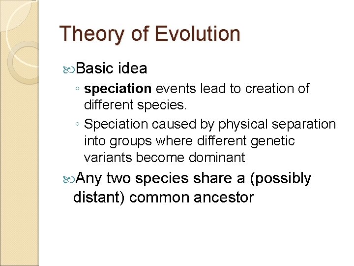 Theory of Evolution Basic idea ◦ speciation events lead to creation of different species.