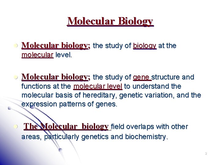 Molecular Biology l Molecular biology; the study of biology at the molecular level. l