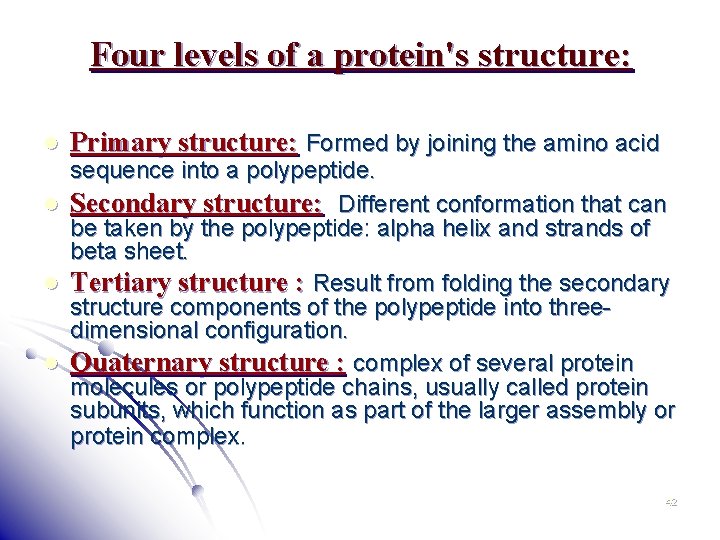 Four levels of a protein's structure: l l Primary structure: Formed by joining the