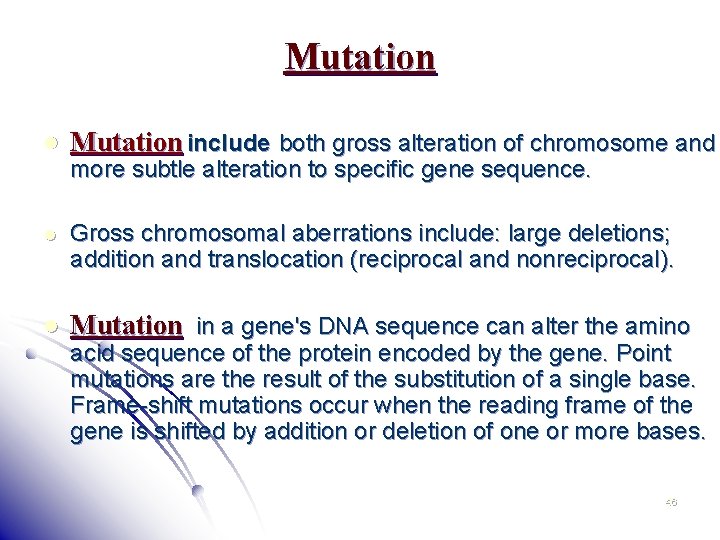 Mutation l Mutation include both gross alteration of chromosome and l Gross chromosomal aberrations