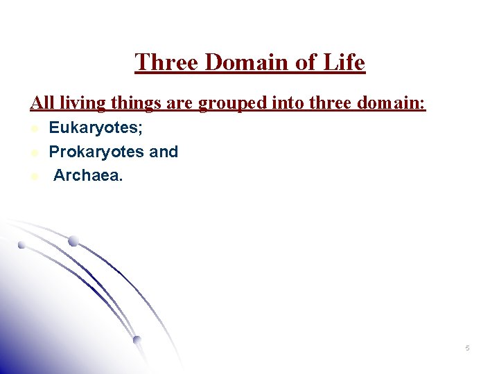 Three Domain of Life All living things are grouped into three domain: l l