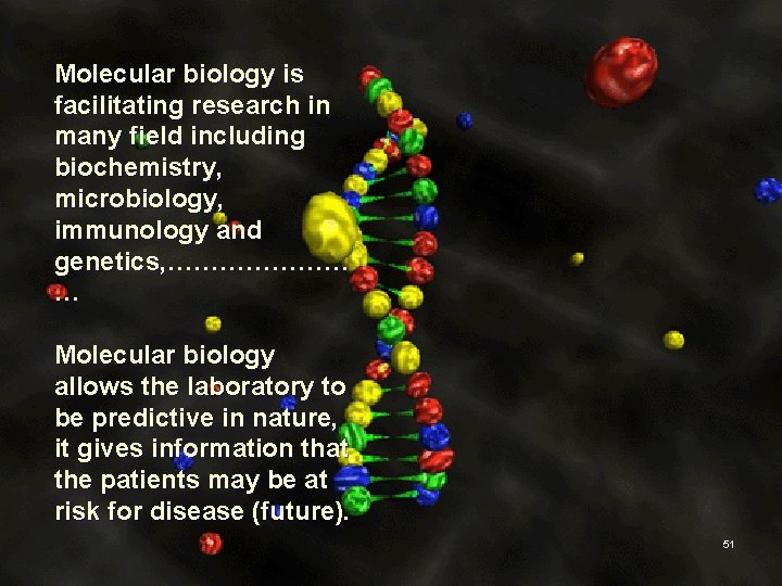 Molecular biology is facilitating research in many field including biochemistry, microbiology, immunology and genetics,