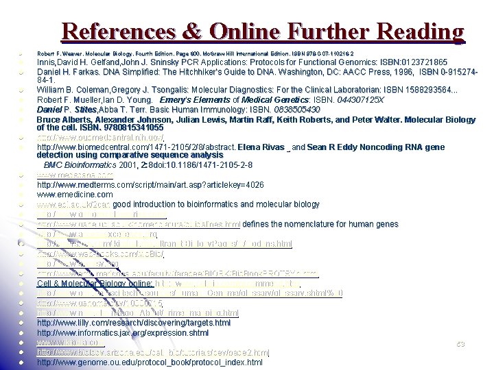 References & Online Further Reading l Robert F. Weaver. Molecular Biology. Fourth Edition. Page