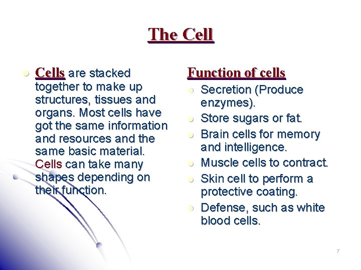 The Cell l Cells are stacked together to make up structures, tissues and organs.