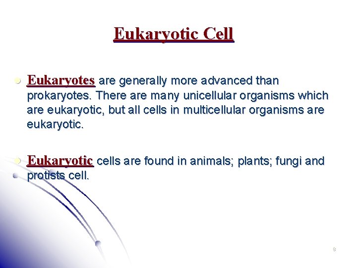 Eukaryotic Cell l Eukaryotes are generally more advanced than prokaryotes. There are many unicellular