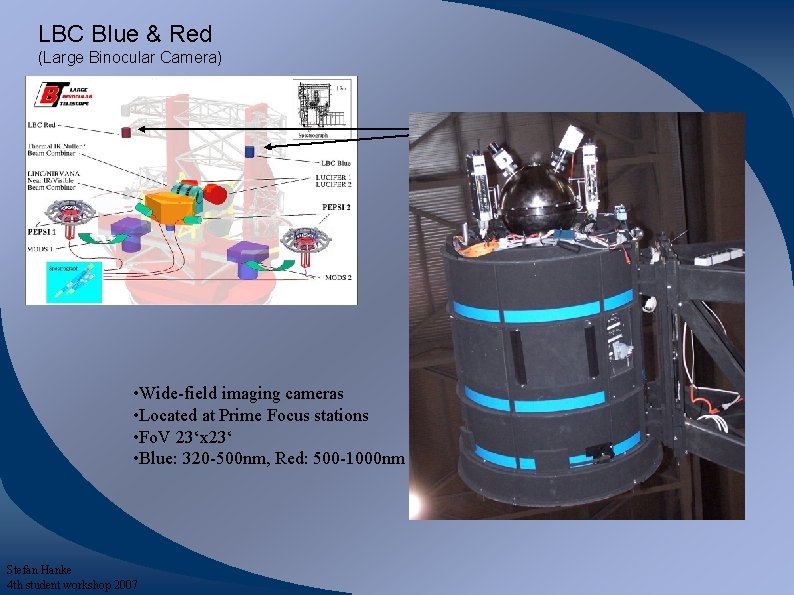LBC Blue & Red (Large Binocular Camera) • Wide-field imaging cameras • Located at