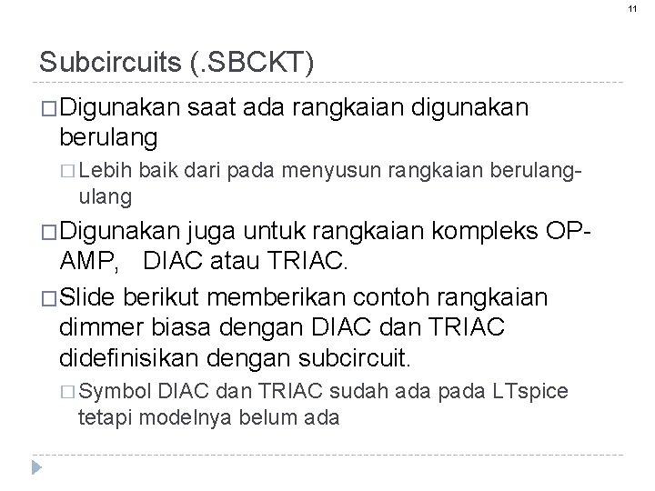 11 Subcircuits (. SBCKT) �Digunakan saat ada rangkaian digunakan berulang � Lebih baik dari