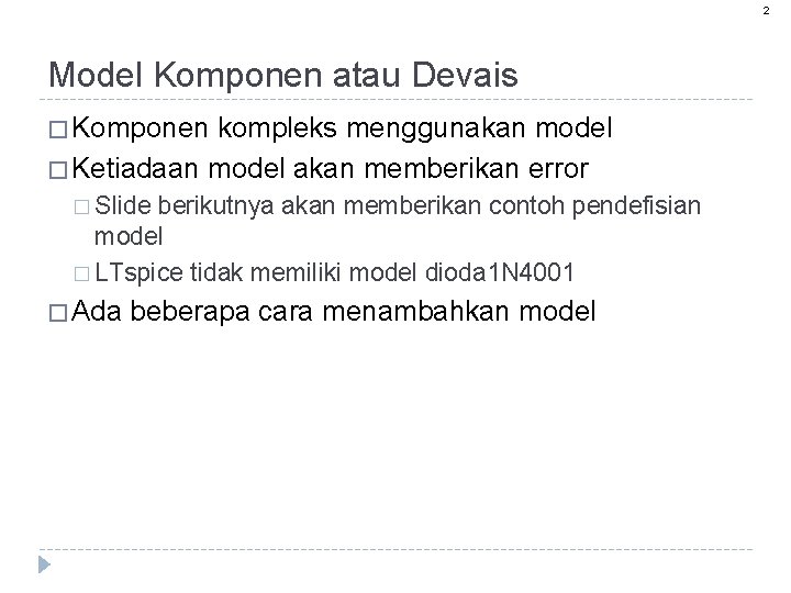 2 Model Komponen atau Devais � Komponen kompleks menggunakan model � Ketiadaan model akan