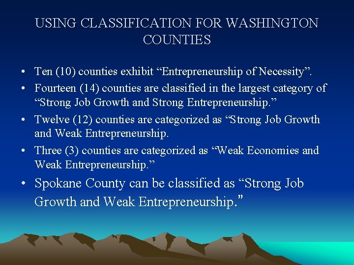 USING CLASSIFICATION FOR WASHINGTON COUNTIES • Ten (10) counties exhibit “Entrepreneurship of Necessity”. •