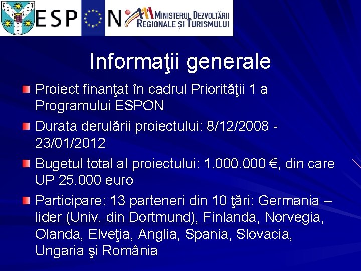 Informaţii generale Proiect finanţat în cadrul Priorităţii 1 a Programului ESPON Durata derulării proiectului: