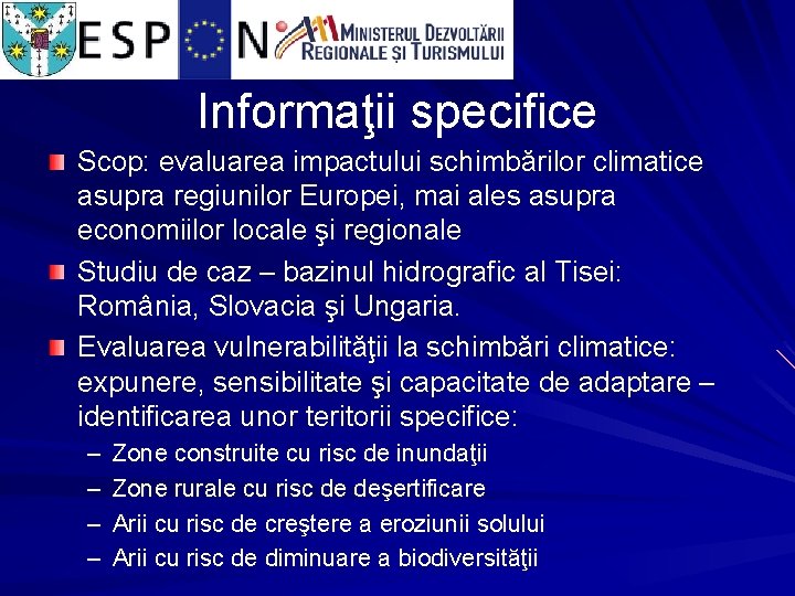 Informaţii specifice Scop: evaluarea impactului schimbărilor climatice asupra regiunilor Europei, mai ales asupra economiilor