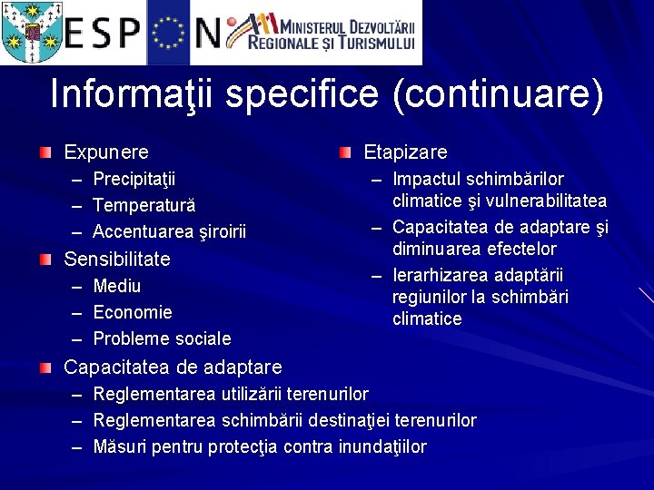 Informaţii specifice (continuare) Expunere – Precipitaţii – Temperatură – Accentuarea şiroirii Sensibilitate – –