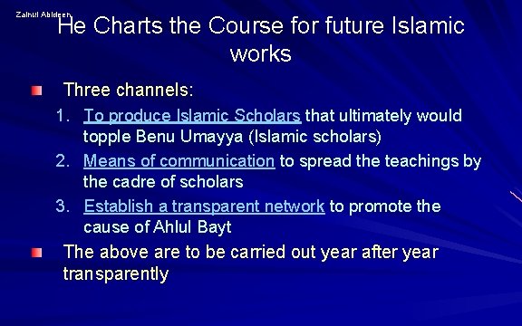 Zainul Abideen He Charts the Course for future Islamic works Three channels: 1. To