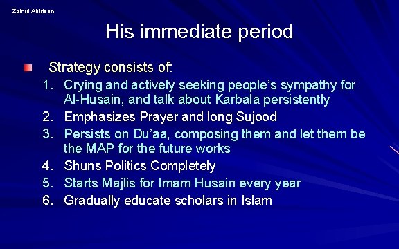 Zainul Abideen His immediate period Strategy consists of: 1. Crying and actively seeking people’s