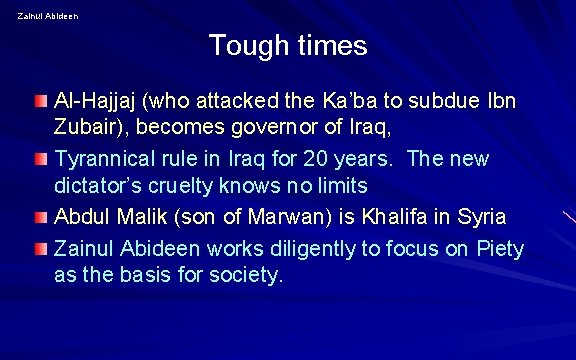 Zainul Abideen Tough times Al-Hajjaj (who attacked the Ka’ba to subdue Ibn Zubair), becomes