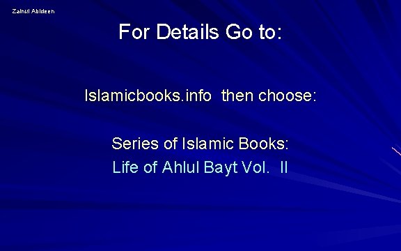Zainul Abideen For Details Go to: Islamicbooks. info then choose: Series of Islamic Books: