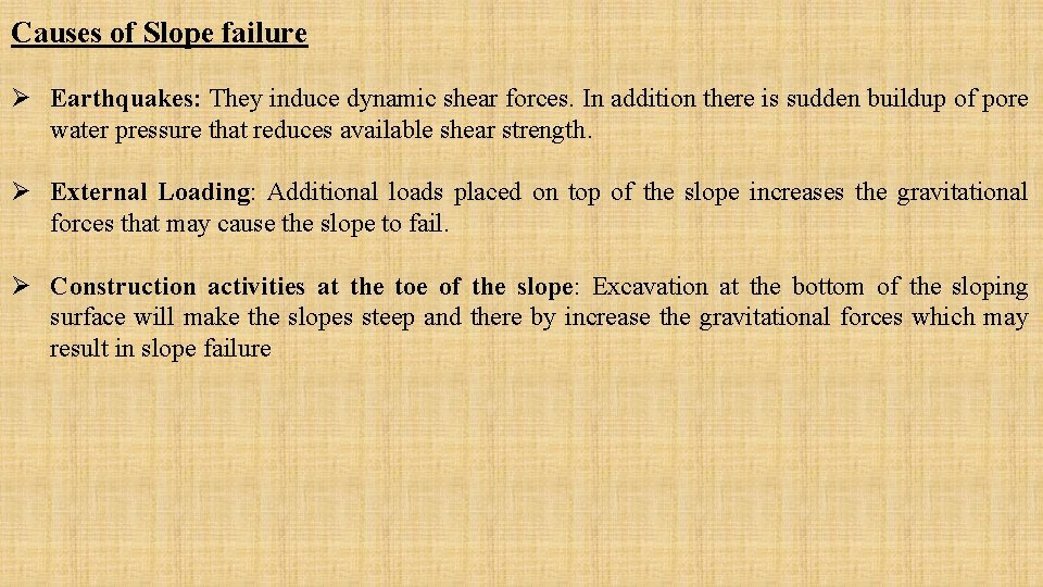 Causes of Slope failure Ø Earthquakes: They induce dynamic shear forces. In addition there