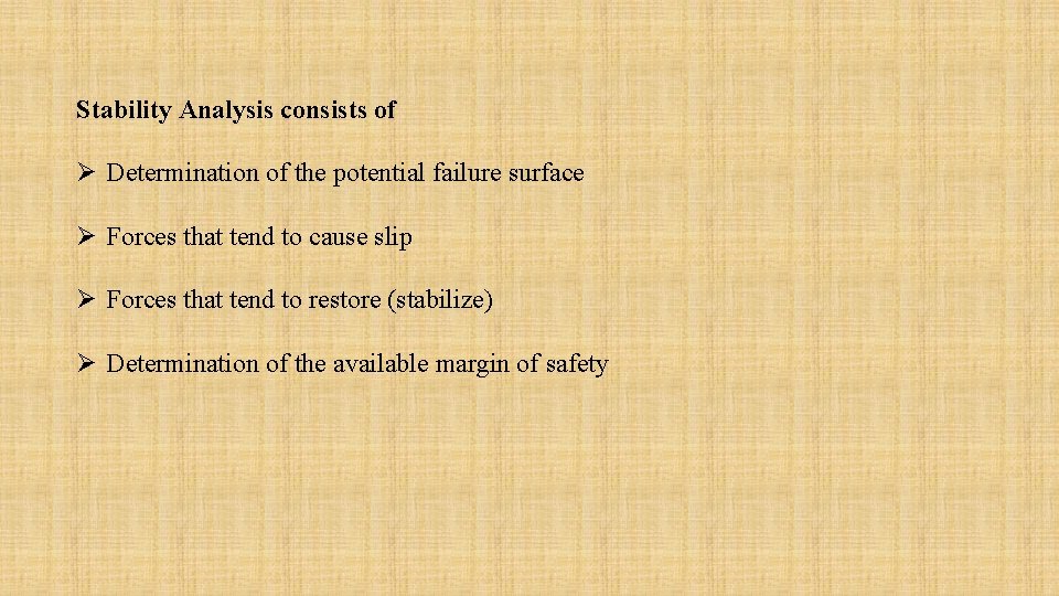 Stability Analysis consists of Ø Determination of the potential failure surface Ø Forces that