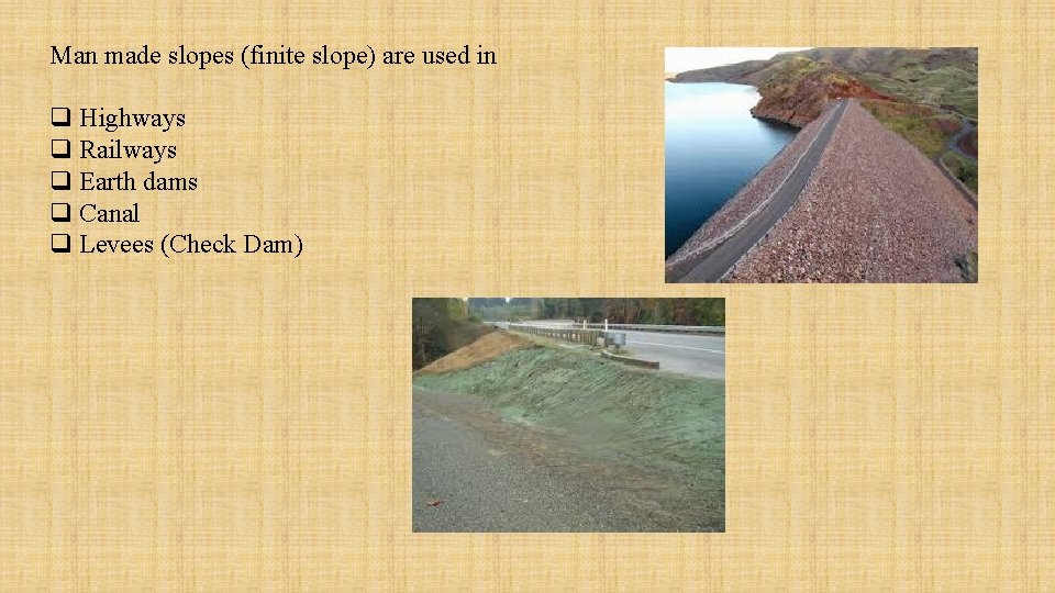 Man made slopes (finite slope) are used in q Highways q Railways q Earth