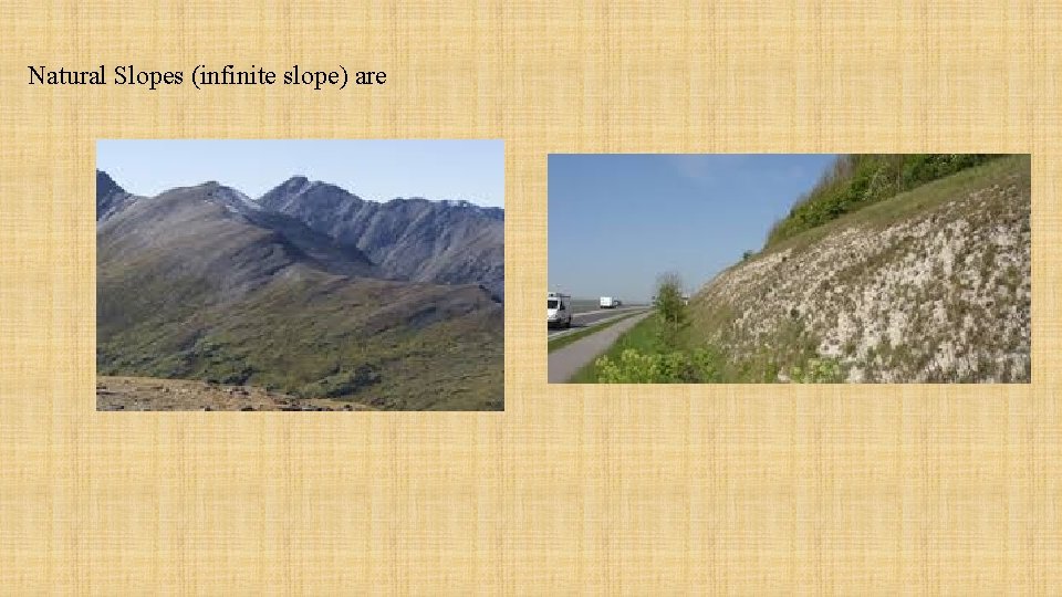 Natural Slopes (infinite slope) are 