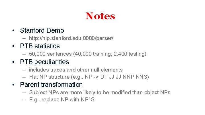 Notes • Stanford Demo – http: //nlp. stanford. edu: 8080/parser/ • PTB statistics –