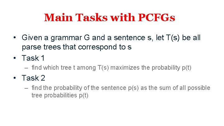 Main Tasks with PCFGs • Given a grammar G and a sentence s, let