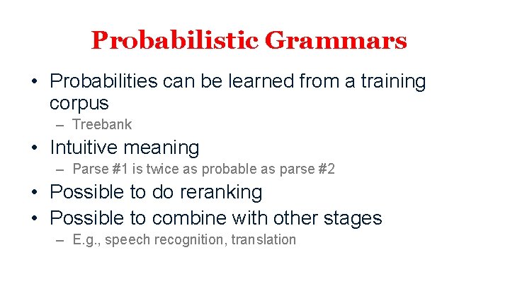 Probabilistic Grammars • Probabilities can be learned from a training corpus – Treebank •