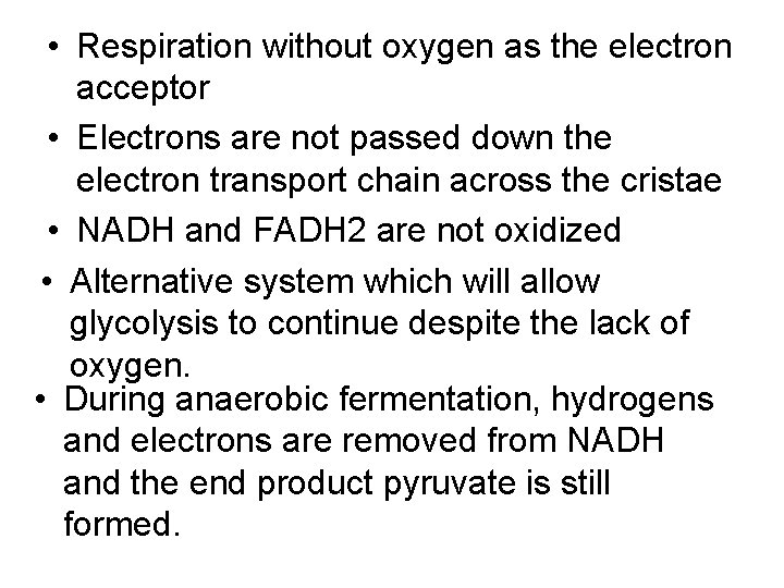  • Respiration without oxygen as the electron acceptor • Electrons are not passed