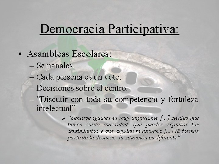 Democracia Participativa: • Asambleas Escolares: – Semanales. – Cada persona es un voto. –