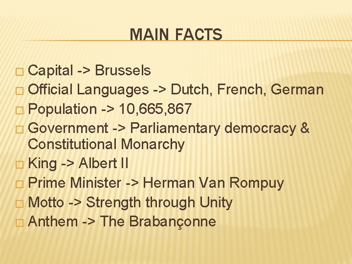 MAIN FACTS � Capital -> Brussels � Official Languages -> Dutch, French, German �