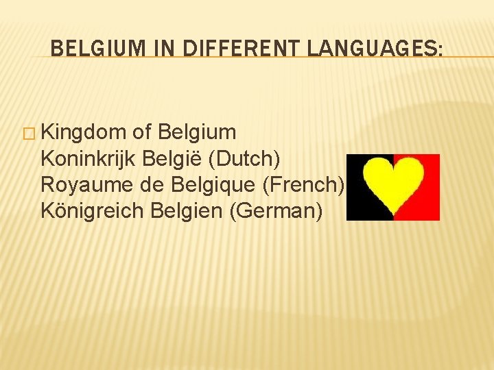 BELGIUM IN DIFFERENT LANGUAGES: � Kingdom of Belgium Koninkrijk België (Dutch) Royaume de Belgique