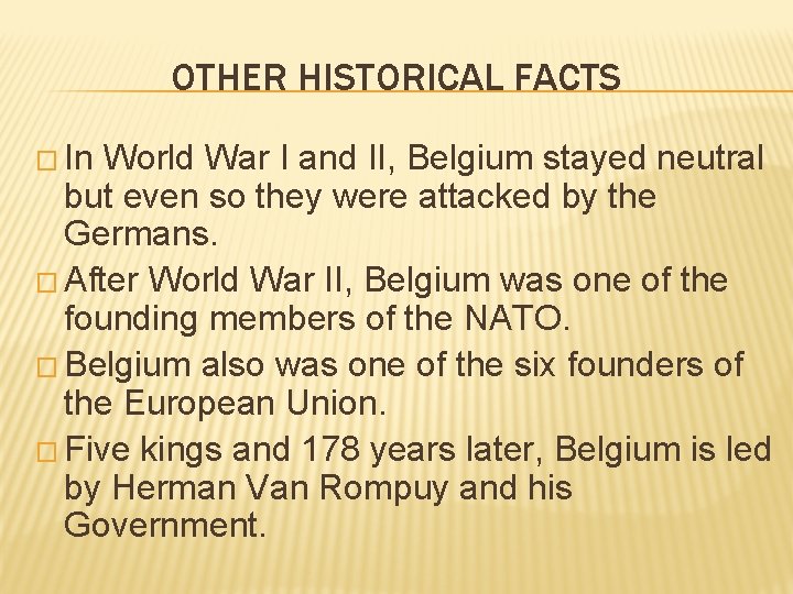 OTHER HISTORICAL FACTS � In World War I and II, Belgium stayed neutral but