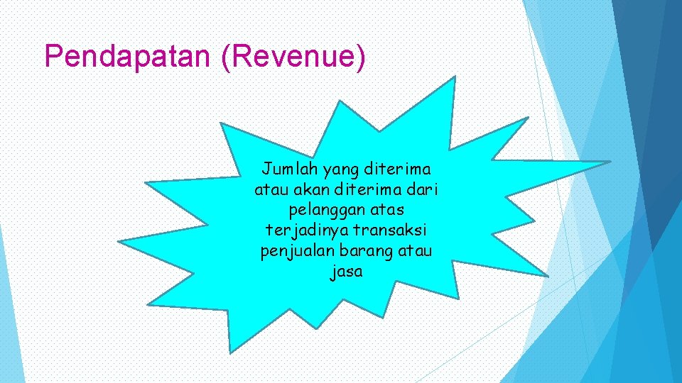 Pendapatan (Revenue) Jumlah yang diterima atau akan diterima dari pelanggan atas terjadinya transaksi penjualan