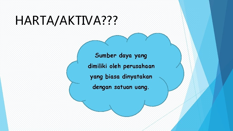 HARTA/AKTIVA? ? ? Sumber daya yang dimiliki oleh perusahaan yang biasa dinyatakan dengan satuan