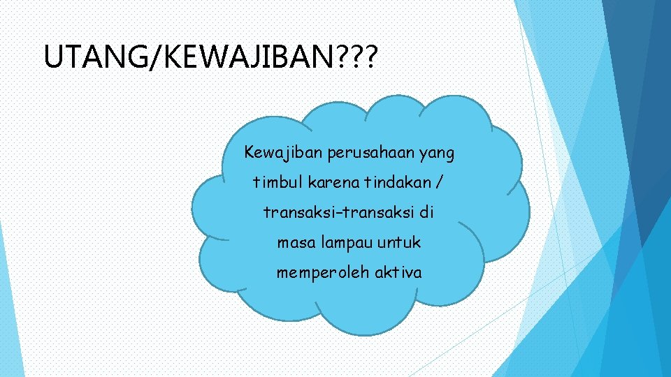 UTANG/KEWAJIBAN? ? ? Kewajiban perusahaan yang timbul karena tindakan / transaksi–transaksi di masa lampau