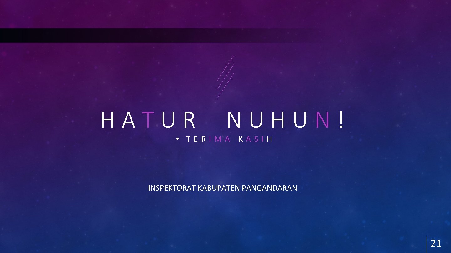 HATUR NUHUN! • TERIMA KASIH INSPEKTORAT KABUPATEN PANGANDARAN 21 