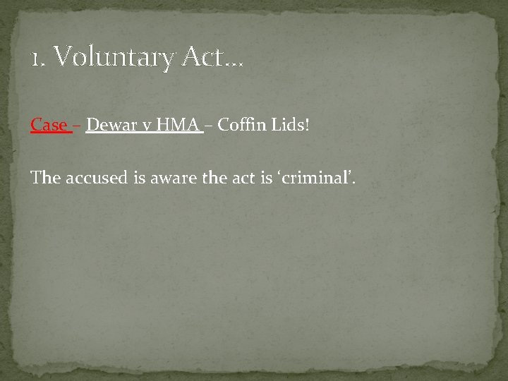 1. Voluntary Act. . . Case – Dewar v HMA – Coffin Lids! The