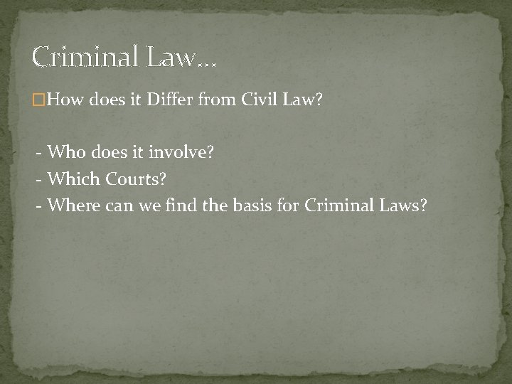 Criminal Law. . . �How does it Differ from Civil Law? - Who does