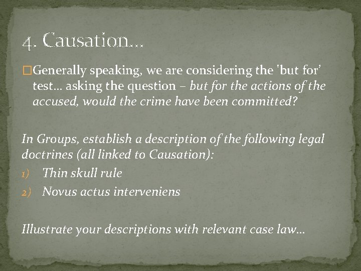4. Causation… �Generally speaking, we are considering the 'but for’ test… asking the question
