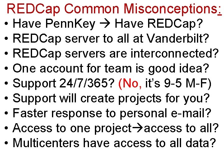 REDCap Common Misconceptions: • • • Have Penn. Key Have REDCap? REDCap server to