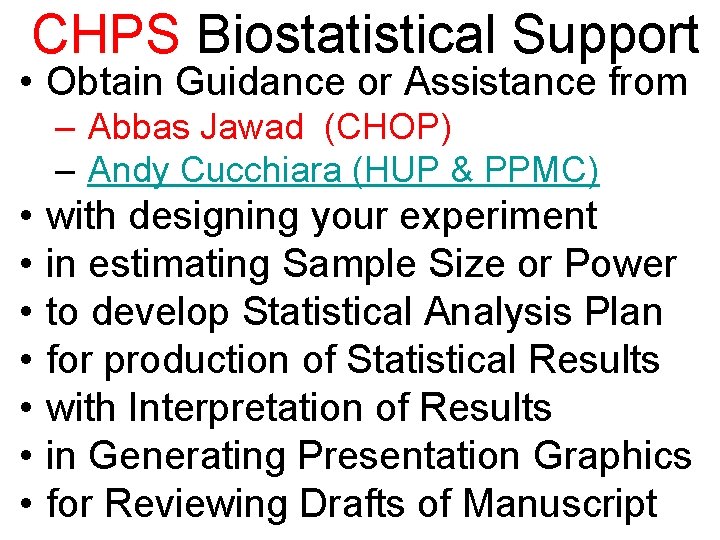 CHPS Biostatistical Support • Obtain Guidance or Assistance from – Abbas Jawad (CHOP) –