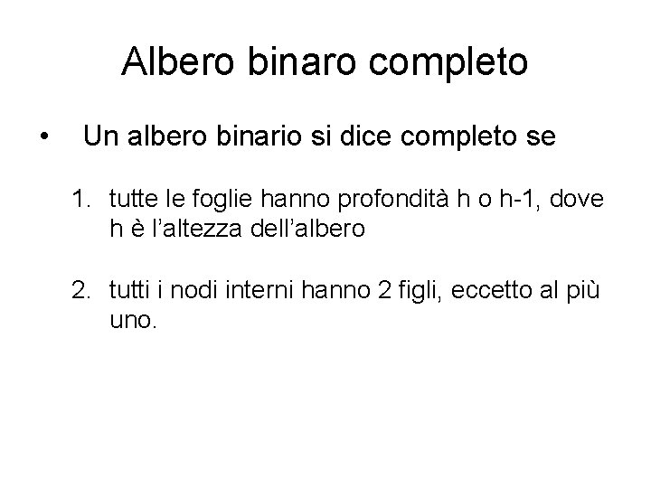 Albero binaro completo • Un albero binario si dice completo se 1. tutte le