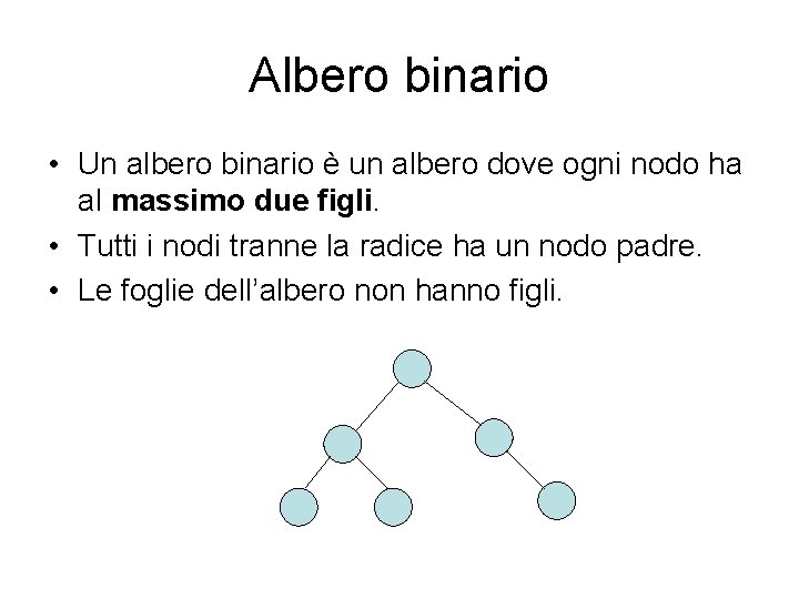 Albero binario • Un albero binario è un albero dove ogni nodo ha al