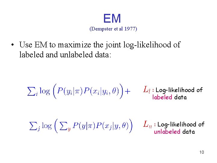 EM (Dempster et al 1977) • Use EM to maximize the joint log-likelihood of