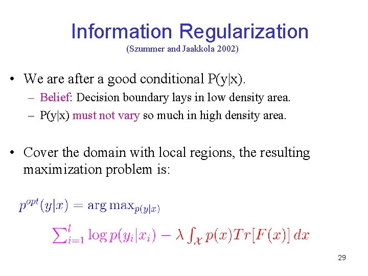 Information Regularization (Szummer and Jaakkola 2002) • We are after a good conditional P(y|x).