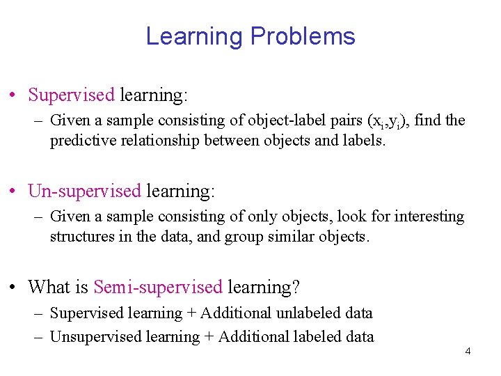 Learning Problems • Supervised learning: – Given a sample consisting of object-label pairs (xi,